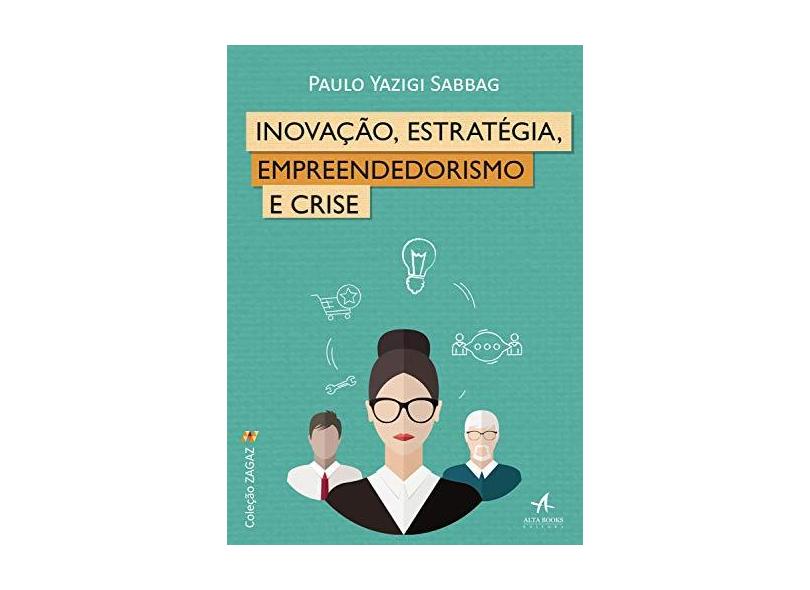 Inovação, Estratégia, Empreendedorismo e Crise - Paulo Yazigi Sabbag - 9788550803289