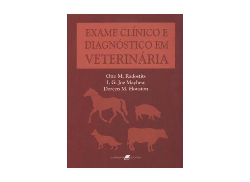 Exame Clínico e Diagnóstico em Veterinária - Radostits, Otto M.; Mayhew, I. G. Joe; Houston, Doreen M. - 9788527707534