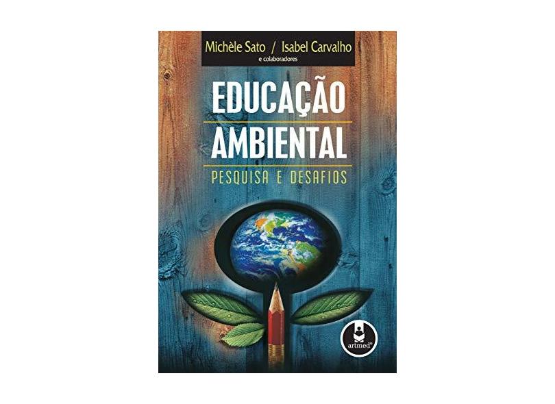 Educação Ambiental: Pesquisa e Desafios - Michèle Sato E Isabel Carvalho - 9788536305189