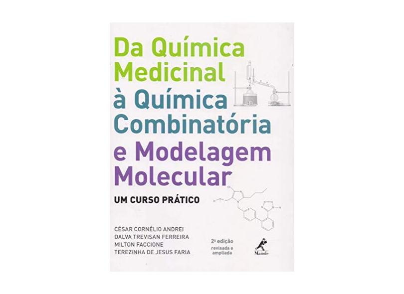 Da Química Medicinal à Química Combinatória e Modelagem Molecular - César Cornélio Andrei, Dalva Trevisan Ferreira, Milton Faccione, Terezinha De Jesus Faria - 9788520432709