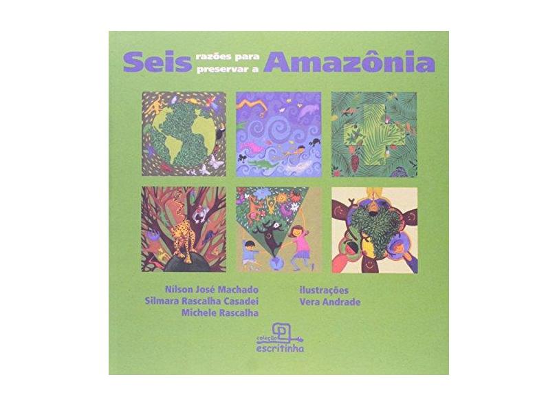Seis Razões para Preservar a Amazônia - Casadei, Silmara Rascalha; Machado, Nilson José; Rascalha, Michele - 9788575313459