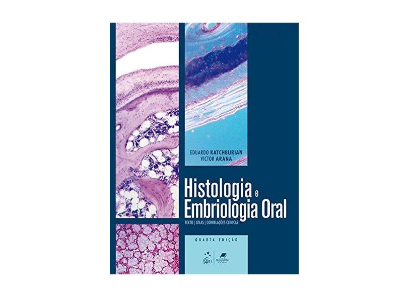 Histologia e Embriologia Oral: Texto, Atlas, Correlações Clínicas - Eduardo Katchburian - 9788527732017