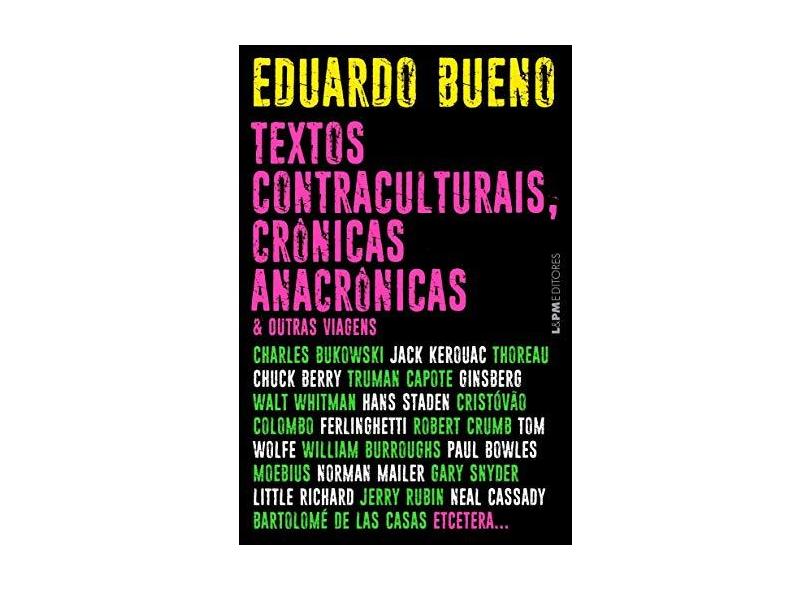 Textos contraculturais, crônicas anacrônicas & outras viagens - Eduardo Bueno - 9788525438409