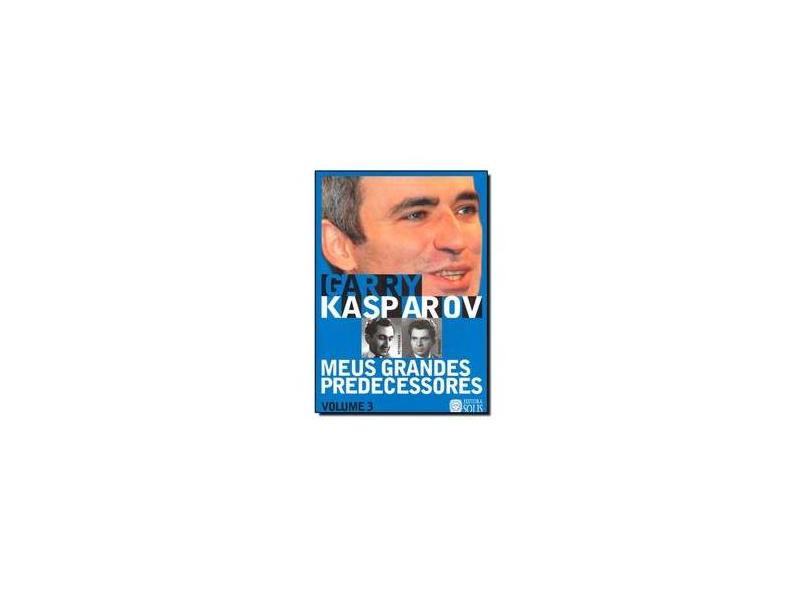 Meus grandes predecessores: Petrosian - Spassky - Garry Kasparov -  9788598628042 em Promoção é no Buscapé