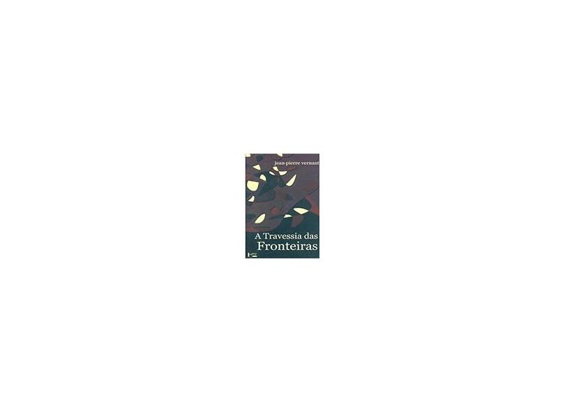 A Travessia das Fronteiras - Entre Mito e Política II - Vernant, Jean-pierre - 9788531410888