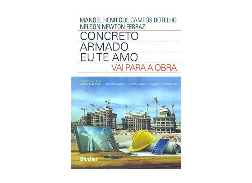 Concreto Armado: Eu Te Amo - Vai Para a Obra - Manoel Henrique Campos Botelho - 9788521209942