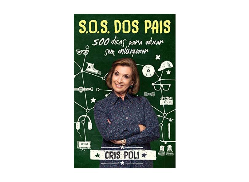 S.O.S Dos Pais - 500 Dicas Para Educar Sem Enlouquecer - Poli, Cris - 9788543300443