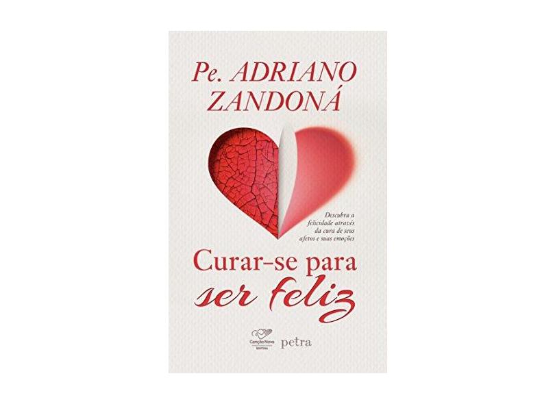 Curar-Se Para Ser Feliz - 11ª Ed. 2016 - Zandoná, Pe. Adriano - 9788576777595