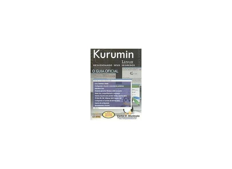 Kurumin Linux - Desvendando seus Segredos - O Guia Oficial - Morimoto, Carlos Eduardo - 9788576080640