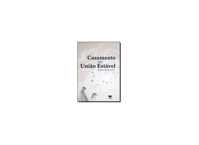 Casamento ou União Estável - Michele Martins Silva - 9788576961017