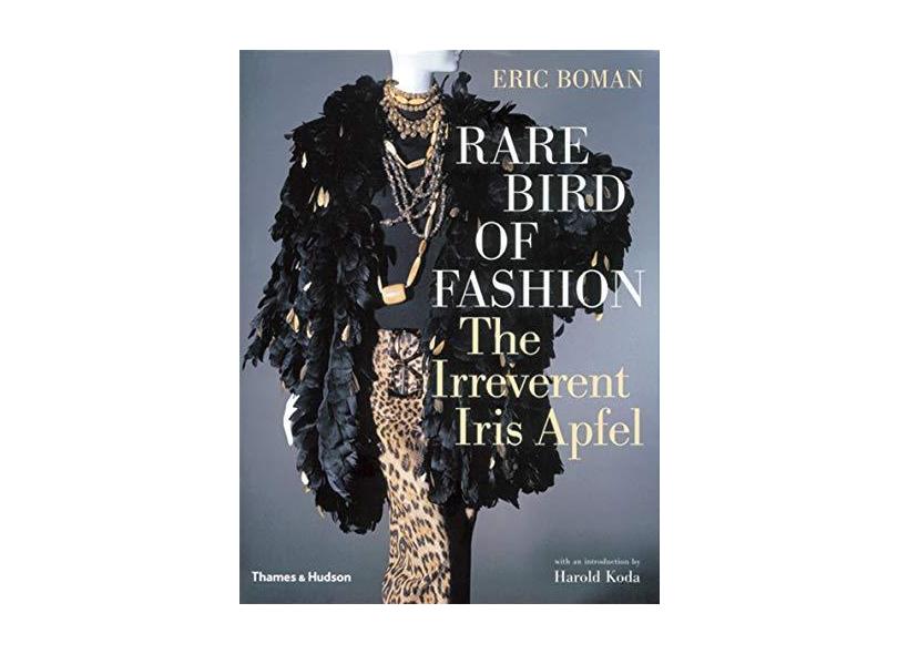 Rare Bird of Fashion: The Irreverent Iris Apfel - Eric Boman - 9780500513446