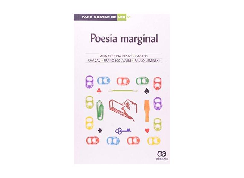 Poesia Marginal - Para Gostar de Ler Vol. 39 - Cesar, Ana Cristina; Leminski, Paulo; Alvim, Francisco; Chacal; Cacaso - 9788508101085