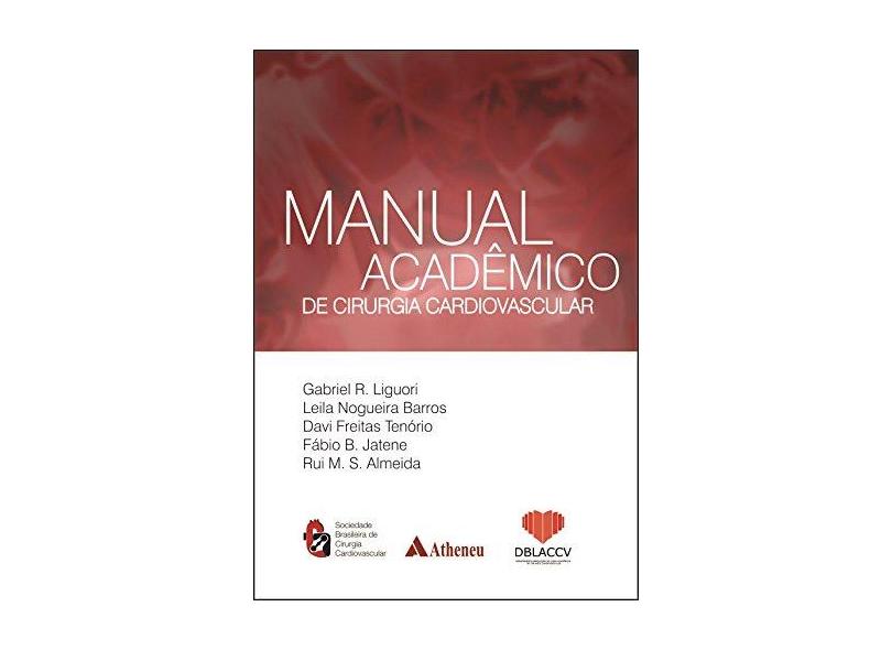 Manual Acadêmico de Cirurgia Cardiovascular - Liguori, Gabriel R.; Barros, Leila Nogueira; Tenório, Davi Freitas - 9788538804994