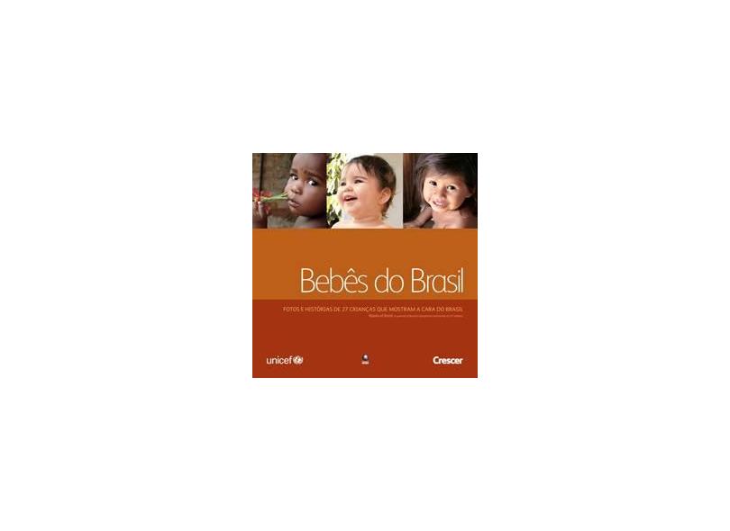 Bebês do Brasil : Fotos e Histórias de 27 Crianças que Mostram a Cara do Brasil - Rogério, Cristiane - 9788525043948