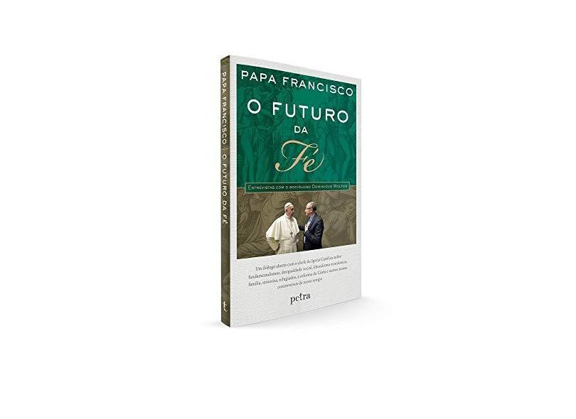 O Futuro da Fé - Papa Francisco - 9788582781166