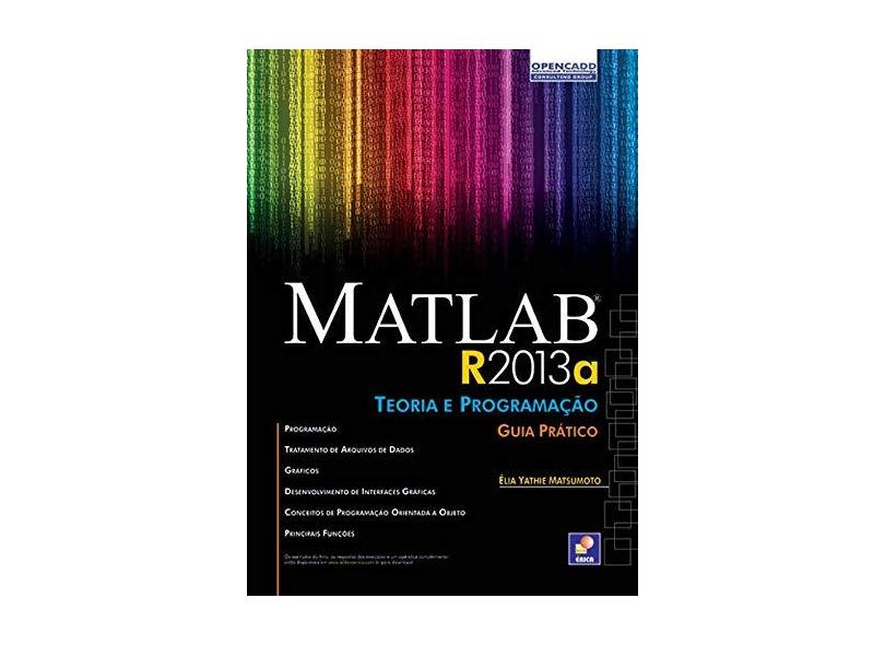Matlab R2013a - Teoria e Programação - Guia Prático - Matsumoto, Élia Yathie - 9788536504681