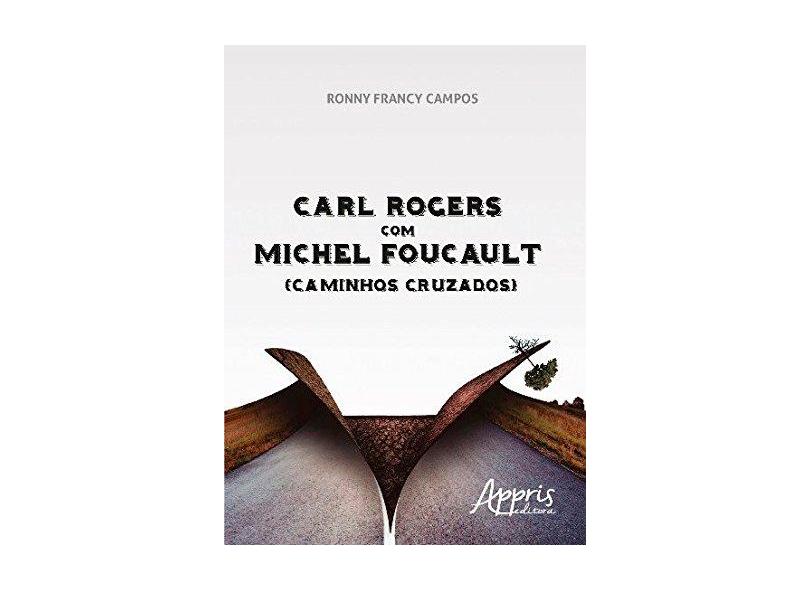 Carl Rogers com Michel Foucault - Ronny Francy Campos - 9788547305178