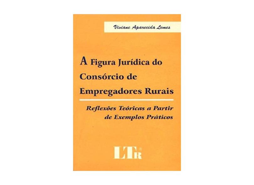 A Figura Jurídica do Consórcio de Empregadores Rurais - Lemes, Viviane Aparecida - 9788536106236