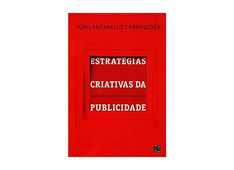 Estratégias Criativas da Publicidade. Consumo e Narrativa Publicitária - Capa Comum - 9788568552070