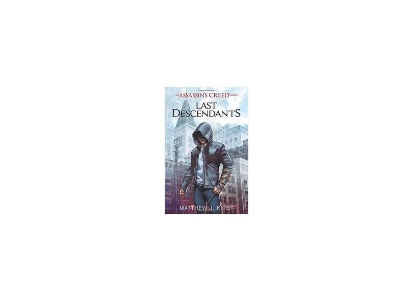 Last Descendants (Paperback) - 1 - Last Descendants: An Assassin's Creed Novel Series - Kirby, Matthew J;Kirby, Matthew; - 9780545855518