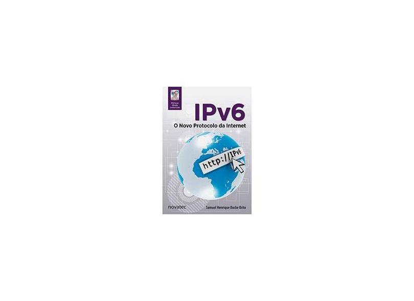 IPv6: O Novo Protocolo Da Internet - Samuel Henrique Bucke Brito - 9788575223741
