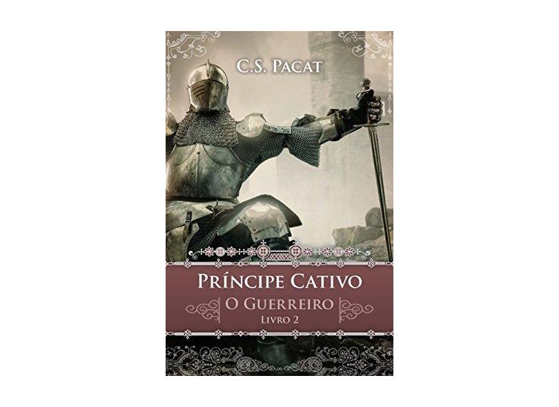Príncipe Cativo. O Guerreiro - C. S. Pacat - 9788550701615