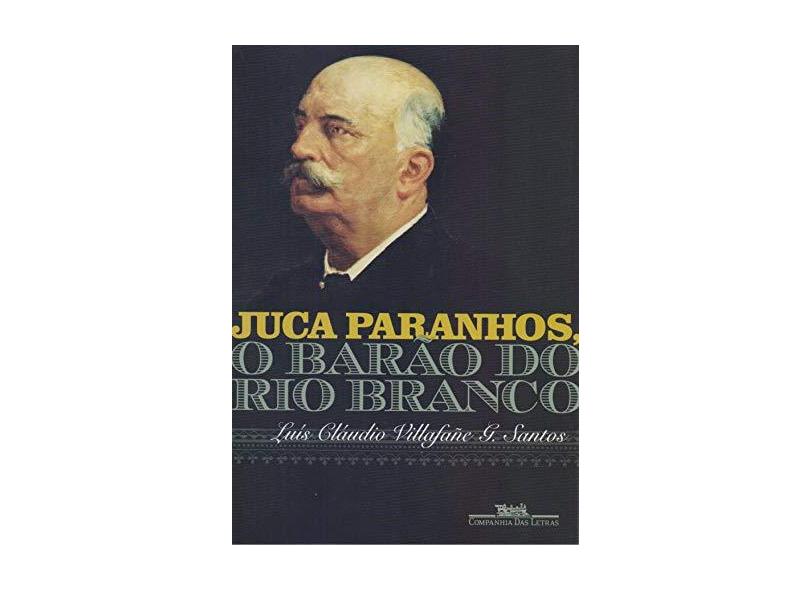 Juca Paranhos, O Barão Do Rio Branco - Santos, Luiz Cláudio - 9788535931525