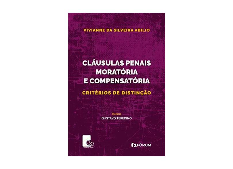 Cláusulas Penais Moratória e Compensatória. Critérios de Distinção - Viviane Da Silveira Abílio - 9788545005568
