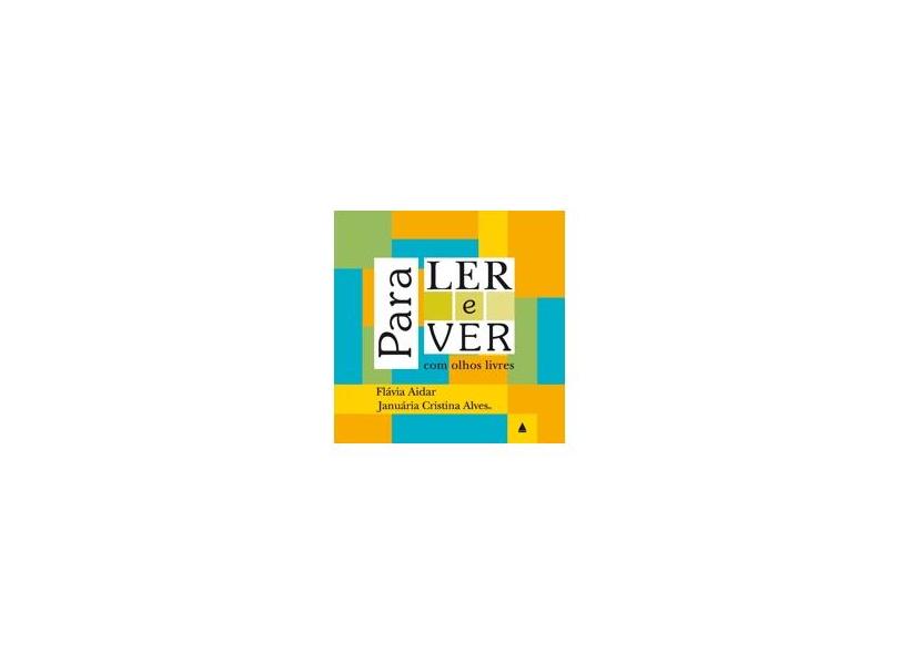 Para Ler e Ver com os Olhos Livres - Januária Cristina Alves, Flavia Aidar - 9788520928905