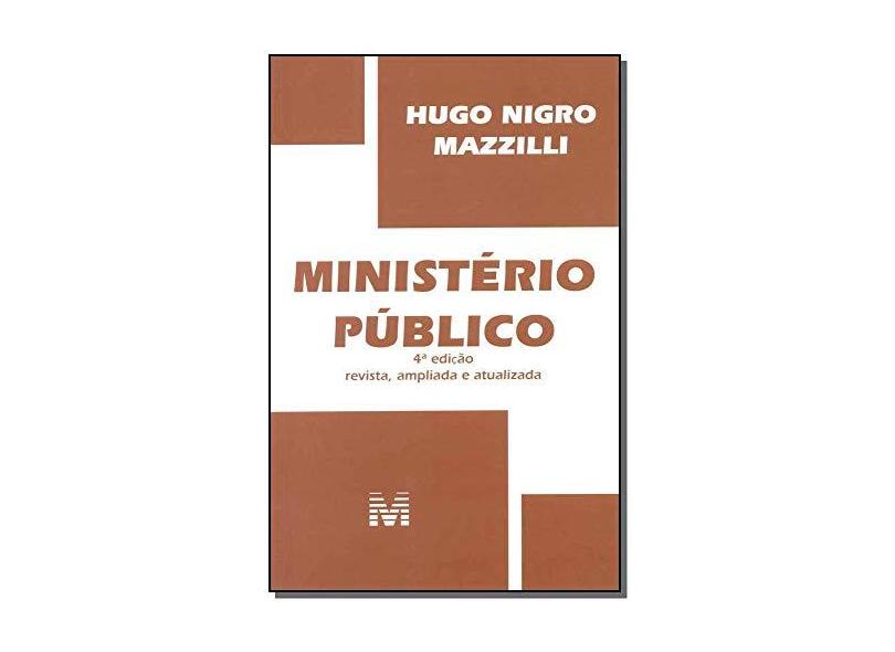 Ministério Público - 4ª Ed. 2015 - Mazzilli, Hugo Nigro - 9788539202782