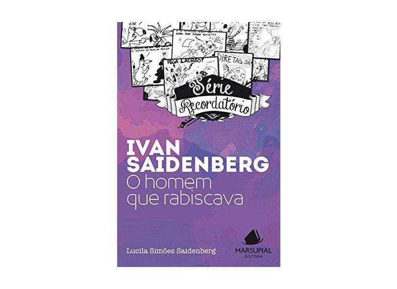 Ivan Saidenberg. O Homem que Rabiscava - Série Recordatório - Lucila Simões Saidenberg - 9788566293197