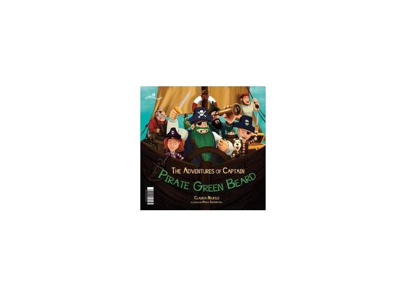 A Aventuras do Capitão Pirata da Barba Verde/The Aventures Of Captain Pirate Green Green Beard - Neufeld, Claudia - 9788584190096