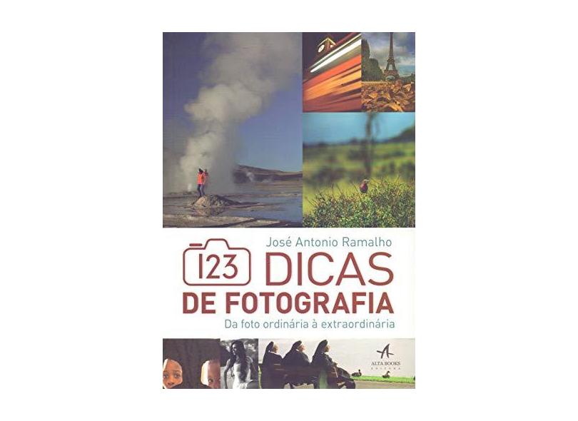 123 Dicas de Fotografia - da Foto Ordinária À Extraordinária - Ramalho, José Antonio; - 9788550800158