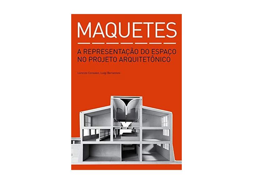 Maquetes. A Representação do Espaço no Projeto Arquitetônico - Capa Comum - 9788584520022