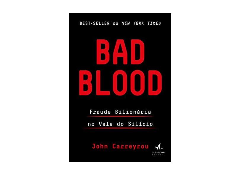 Bad Blood: Fraude Bilionária no Vale do Silício - John Carreyrou - 9788550804538