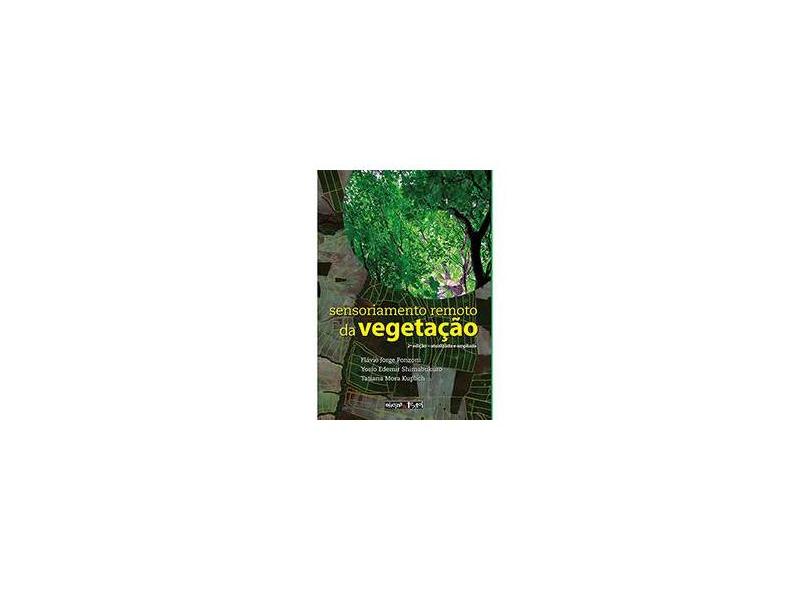 Sensoriamento Remoto No Estudo da Vegetação - Ponzoni, Flávio Jorge; Shimabukuro, Yosio Edemir; Kuplich, Tatiana Mora - 9788579750533