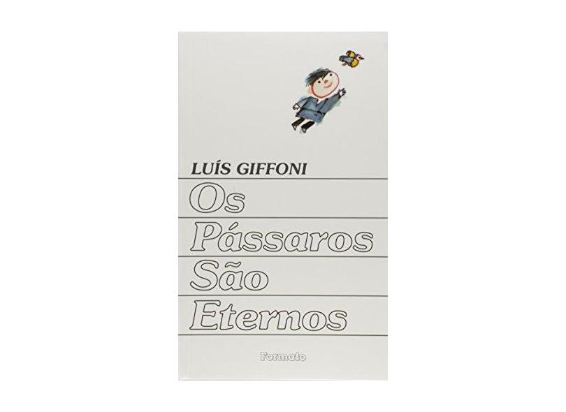 Os Pássaros São Eternos - Conforme a Nova Ortografia - Giffoni, Luis - 9788572085977