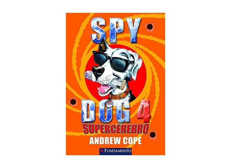Spy Dog 4 - Supercérebro - Cope, Andrew P. (edt) - 9788576766193