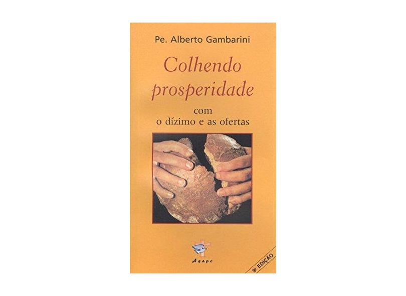 Colhendo Prosperidade com o Dízimo e as Ofertas - Gambarini, Alberto Luiz - 9788586730160