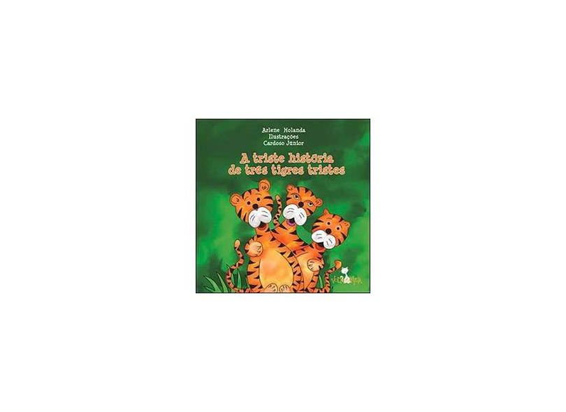 A Triste História de Três Tigres Tristes - Arlene Holanda - 9788565746069