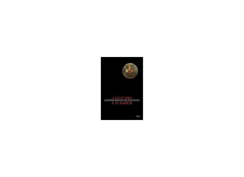 A cegueira e o saber - Affonso Romano De Sant´anna - 9788532520999