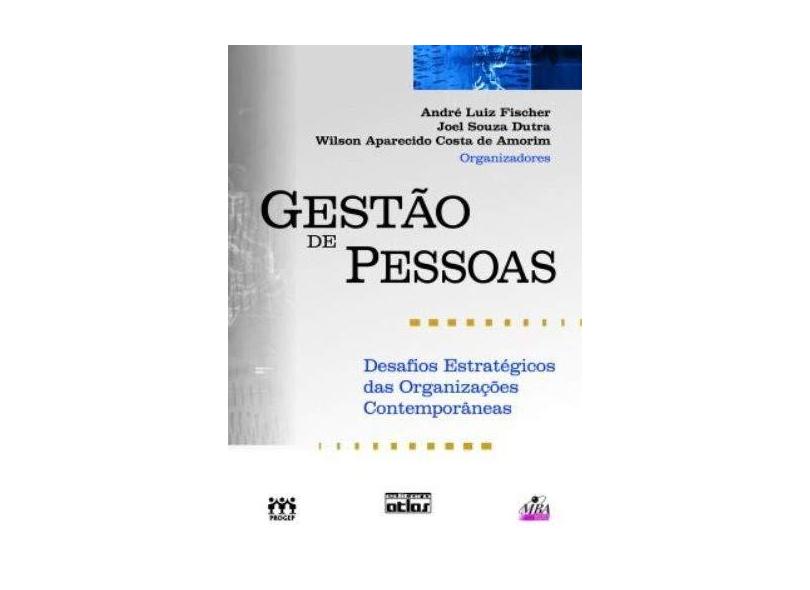 Gestão de Pessoas - Desafios Estratégicos das Organizações Contemporâneas - Dutra, Joel Souza; Fischer, André Luiz; Amorim, Wilson Aparecido Costa De - 9788522453931