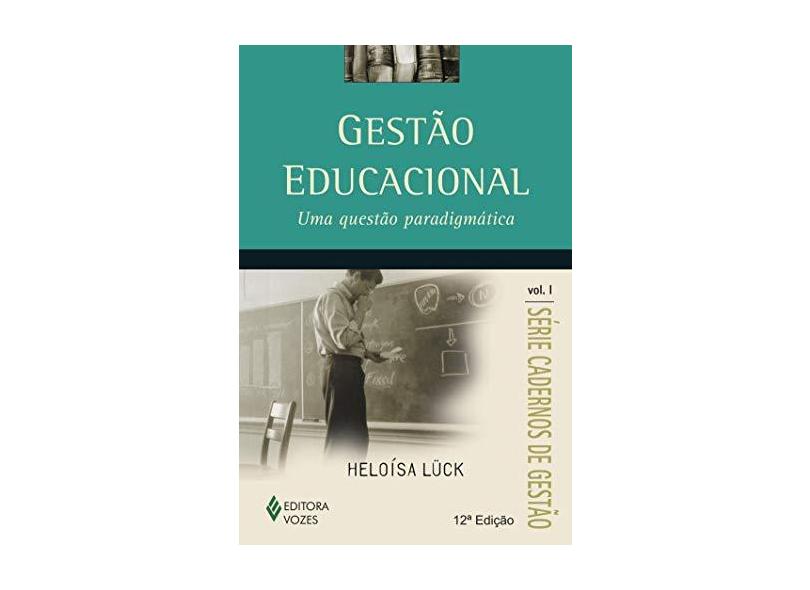 Gestão Educacional - Uma Gestão Paradigmática - Vol. 1 - Série Cadernos de Gestão - Luck, Heloisa - 9788532632968