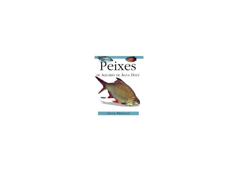 Peixes de Aquario de Agua Doce - Guia Pratico - Kingsley, Rebeca - 9788521310099