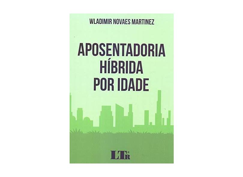 Aposentadoria Híbrida Por Idade - Wladimir Novaes Martinez - 9788536199238