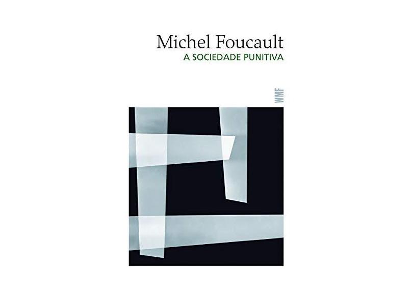 A Sociedade Punitiva - Curso No Collège de France 1972-1973 - Col. Obras de Michel Foucault - Foucault, Michel - 9788546900107
