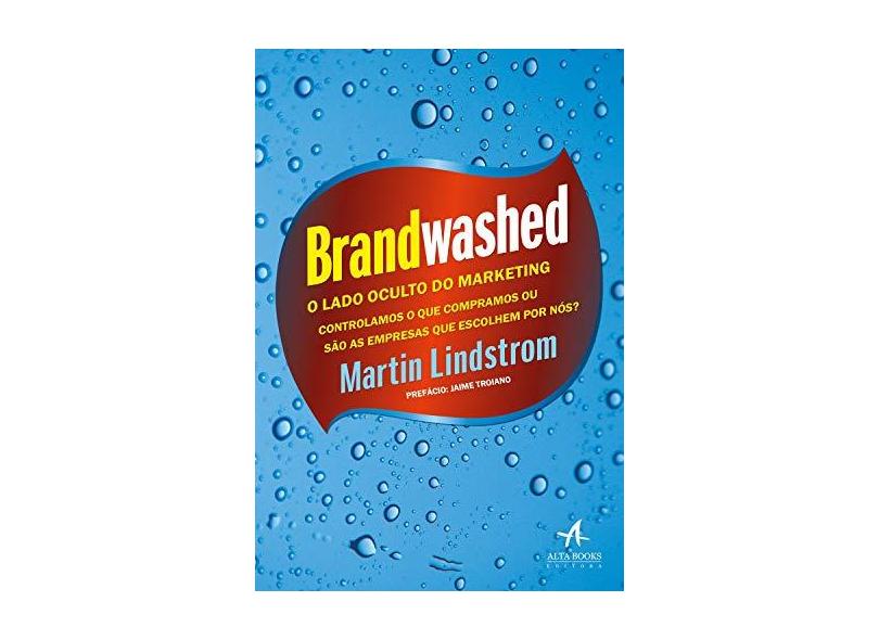 Brandwashed: o Lado Oculto do Marketing - Martin Lindstrom - 9788550806167