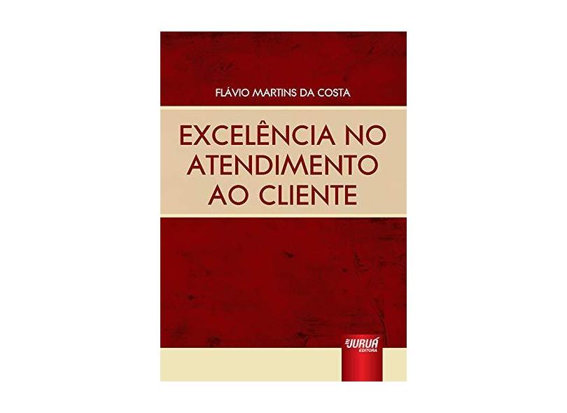Excelência no Atendimento ao Cliente - Flavio Martins Da Costa - 9788536256368