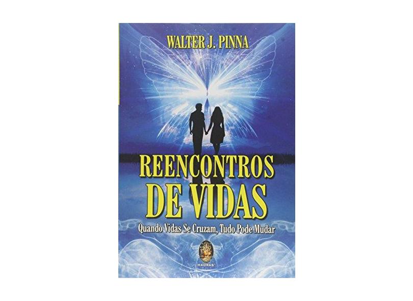 Reencontros De Vidas - Quando Vidas Se Cruzam, Tudo Pode Mudar - Pinna, Walter J. - 9788537010341