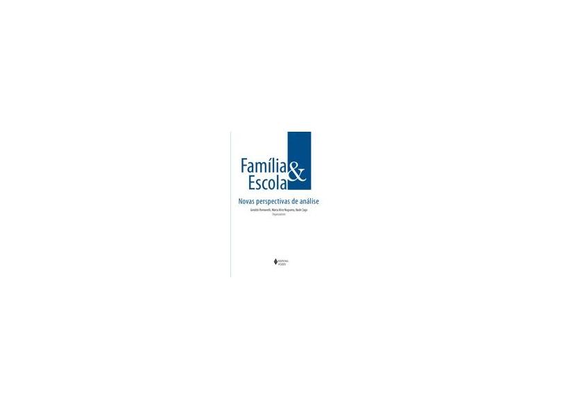 Família E Escola: Novas Perspectivas De Análise - Nadir Zago, Maria Alice Nogueira - 9788532645043